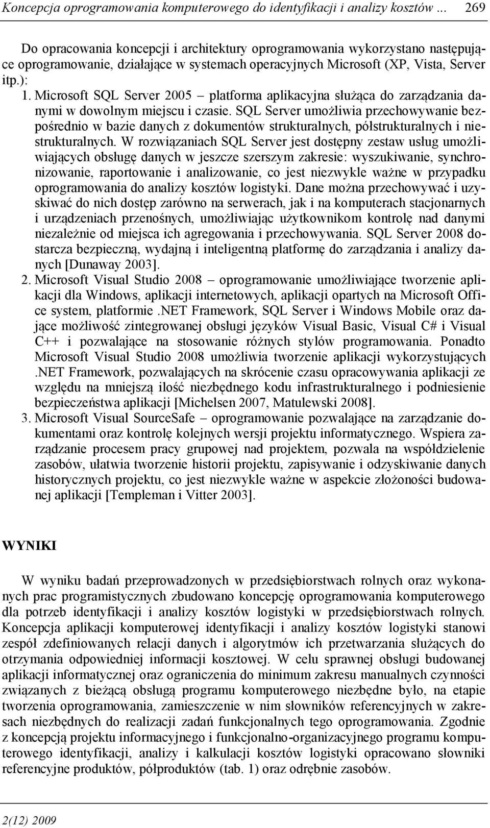 Microsoft SQL Server 2005 platforma aplikacyjna służąca do zarządzania danymi w dowolnym miejscu i czasie.