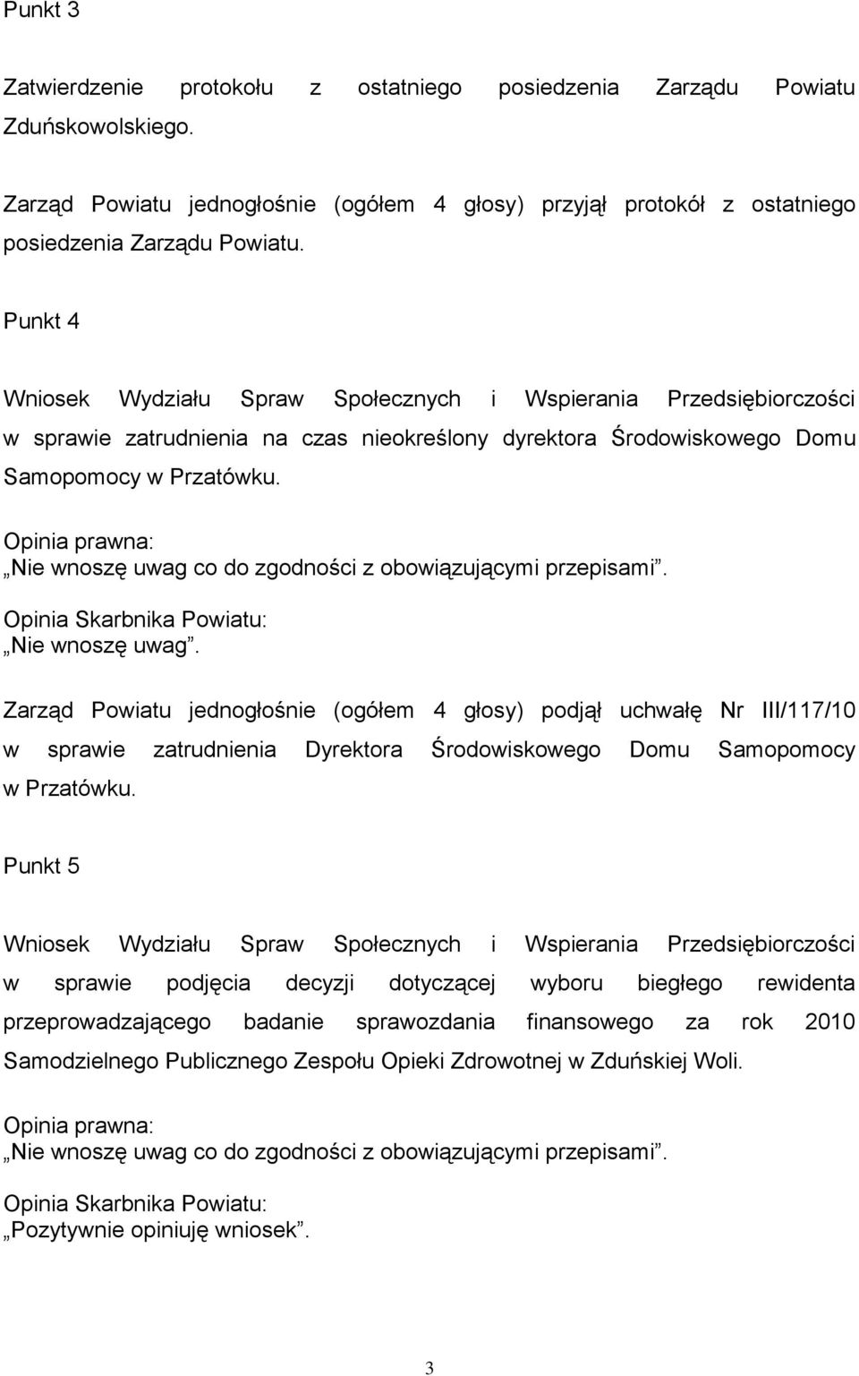 Nie wnoszę uwag co do zgodności z obowiązującymi przepisami. Opinia Skarbnika Powiatu: Nie wnoszę uwag.