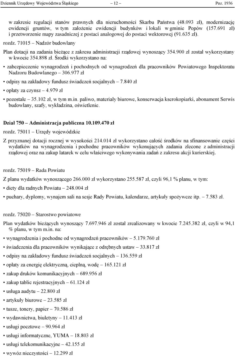 635 zł). rozdz. 71015 Nadzór budowlany Plan dotacji na zadania bieżące z zakresu administracji rządowej wynoszący 354.900 zł został wykorzystany w kwocie 354.898 zł.