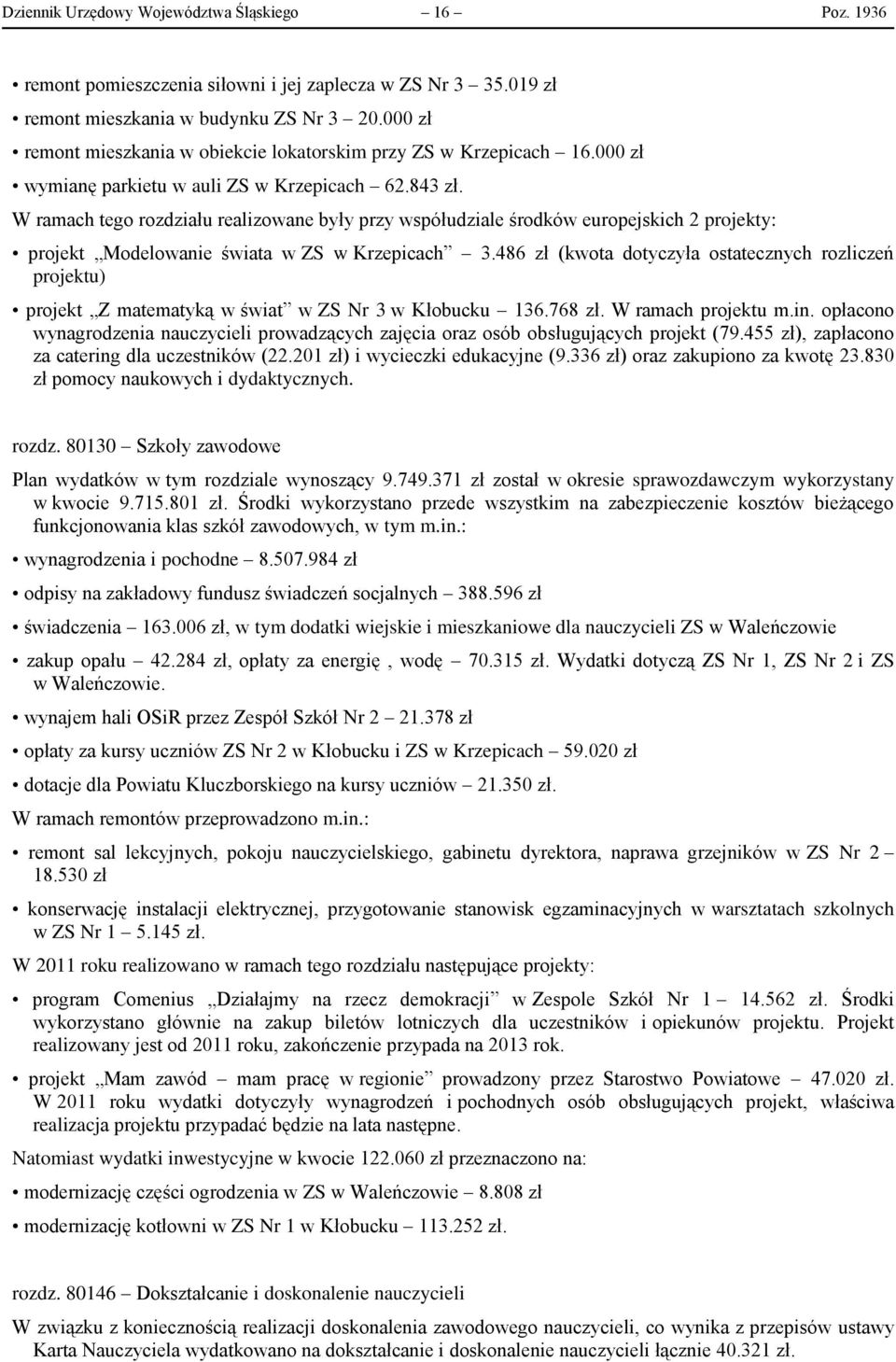 W ramach tego rozdziału realizowane były przy współudziale środków europejskich 2 projekty: projekt Modelowanie świata w ZS w Krzepicach 3.