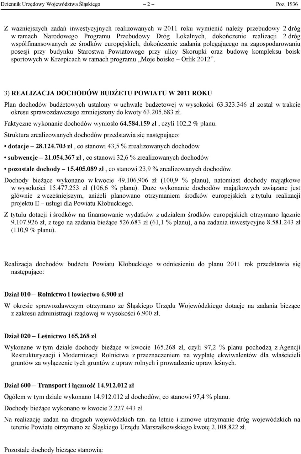 współfinansowanych ze środków europejskich, dokończenie zadania polegającego na zagospodarowaniu posesji przy budynku Starostwa Powiatowego przy ulicy Skorupki oraz budowę kompleksu boisk sportowych