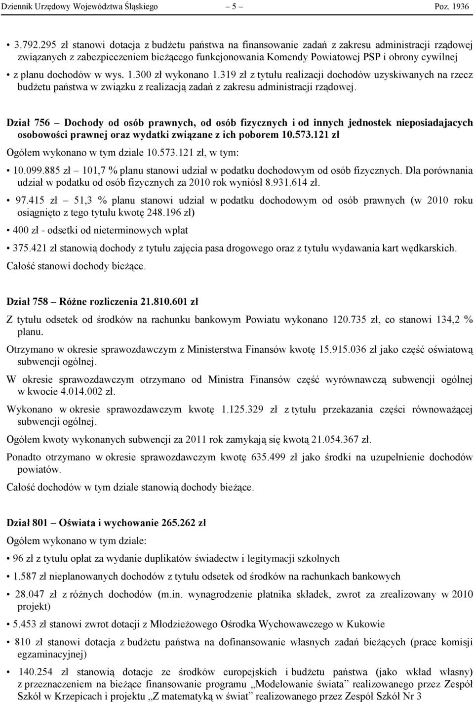 dochodów w wys. 1.300 zł wykonano 1.319 zł z tytułu realizacji dochodów uzyskiwanych na rzecz budżetu państwa w związku z realizacją zadań z zakresu administracji rządowej.