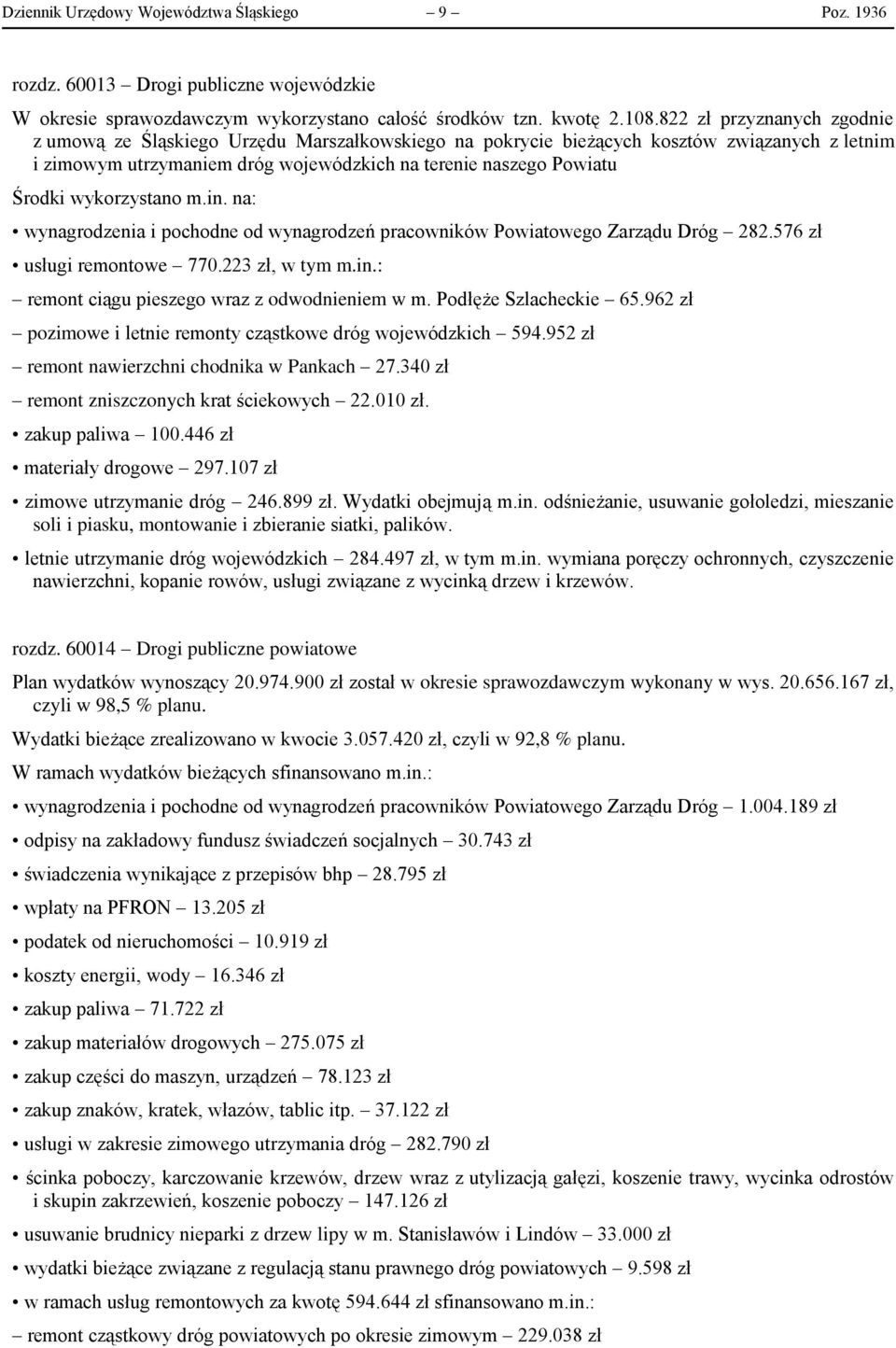 wykorzystano m.in. na: wynagrodzenia i pochodne od wynagrodzeń pracowników Powiatowego Zarządu Dróg 282.576 zł usługi remontowe 770.223 zł, w tym m.in.: remont ciągu pieszego wraz z odwodnieniem w m.