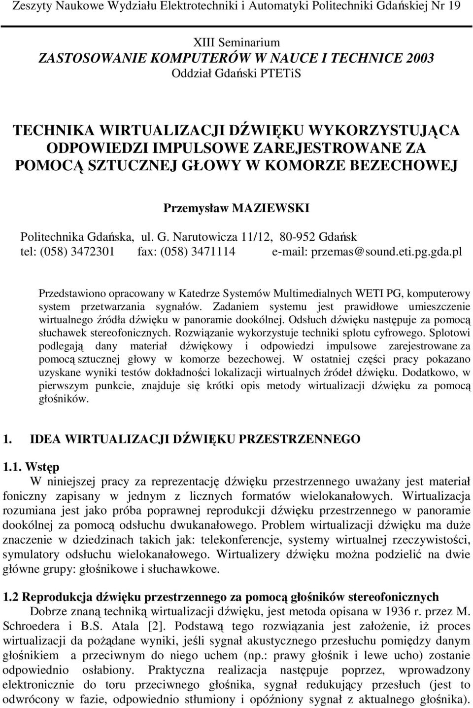 eti.pg.gda.pl Przedstawiono opracowany w Katedrze Systemów Multimedialnych WETI PG, komputerowy system przetwarzania sygnałów.