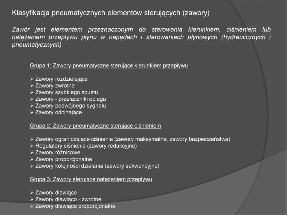 podwójnego sygnału Zawory odcinające Grupa 2: Zawory pneumatyczne sterujące ciśnieniem Zawory ograniczające ciśnienie (zawory maksymalne, zawory bezpieczeństwa) Regulatory ciśnienia (zawory