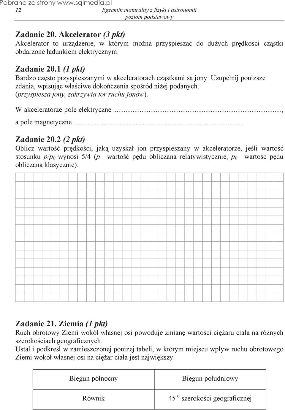 2 (2 pkt) Oblicz warto pr dko ci, jak uzyska jon przyspieszany w akceleratorze, je li warto stosunku p/p 0 wynosi 5/4 (p warto p du obliczana relatywistycznie, p 0 warto p du obliczana klasycznie).