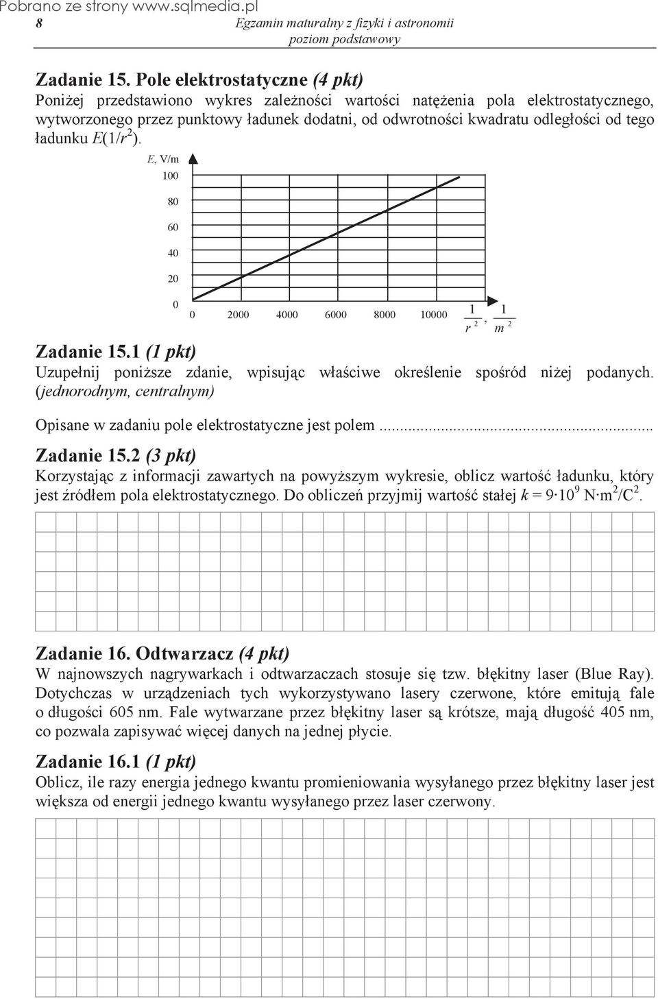 adunku E(1/r 2 ). E, V/m 100 80 60 40 20 0 0 2000 4000 6000 8000 10000 1 1, 2 2 r m Zadanie 15.1 (1 pkt) Uzupe nij poni sze zdanie, wpisuj c w a ciwe okre lenie spo ród ni ej podanych.