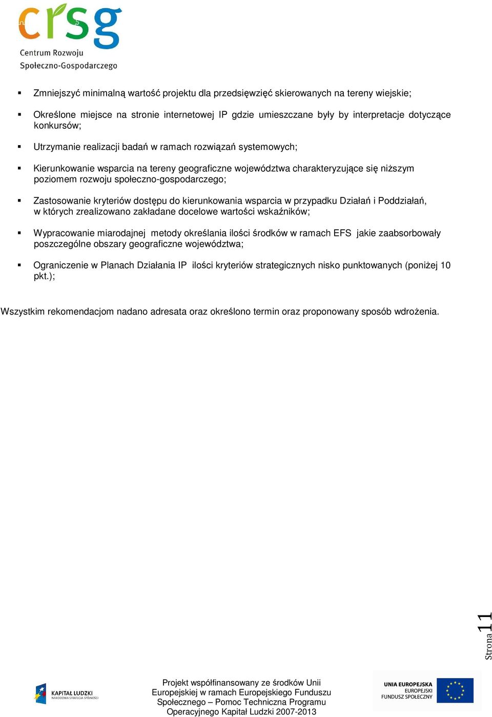 Zastosowanie kryteriów dostępu do kierunkowania wsparcia w przypadku Działań i Poddziałań, w których zrealizowano zakładane docelowe wartości wskaźników; Wypracowanie miarodajnej metody określania