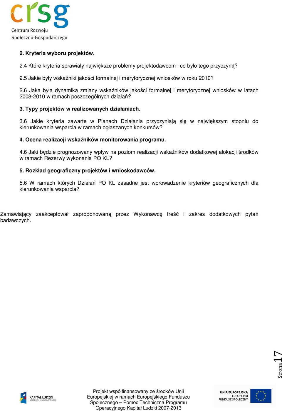 Typy projektów w realizowanych działaniach. 3.6 Jakie kryteria zawarte w Planach Działania przyczyniają się w największym stopniu do kierunkowania wsparcia w ramach ogłaszanych konkursów? 4.