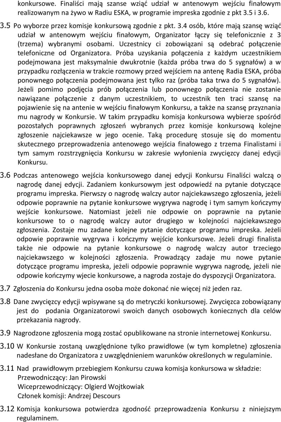 Uczestnicy ci zobowiązani są odebrać połączenie telefoniczne od Organizatora.