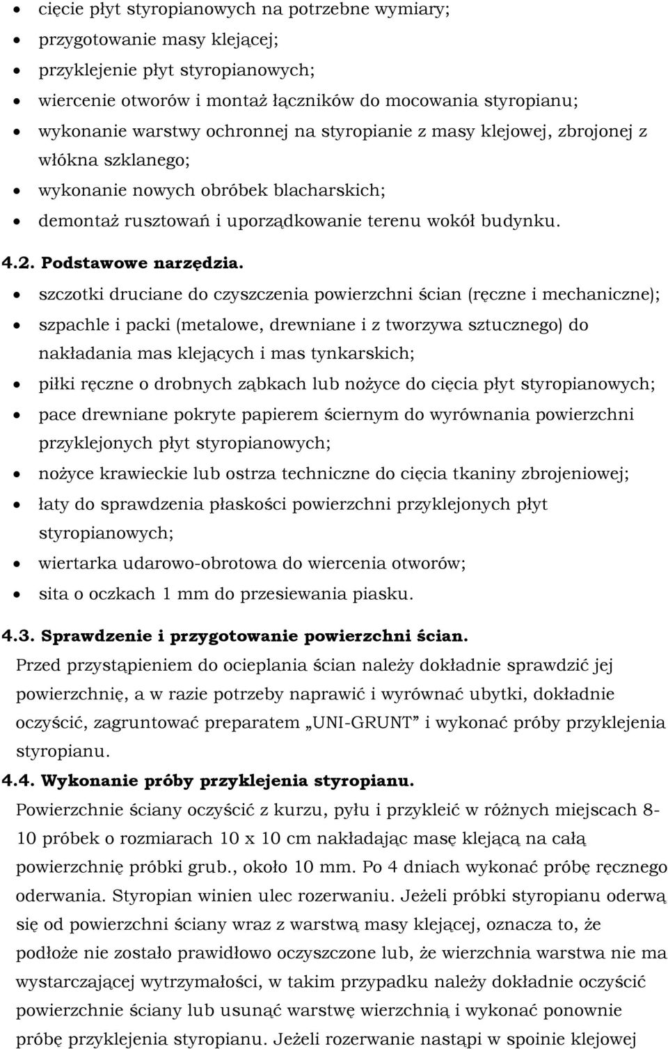 szczotki druciane do czyszczenia powierzchni ścian (ręczne i mechaniczne); szpachle i packi (metalowe, drewniane i z tworzywa sztucznego) do nakładania mas klejących i mas tynkarskich; piłki ręczne o