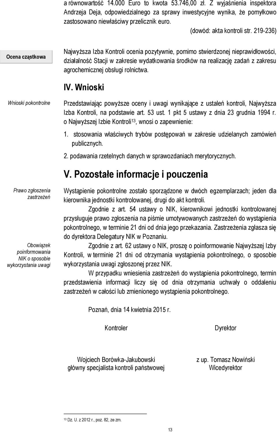 219-236) Ocena cząstkowa Najwyższa Izba Kontroli ocenia pozytywnie, pomimo stwierdzonej nieprawidłowości, działalność Stacji w zakresie wydatkowania środków na realizację zadań z zakresu