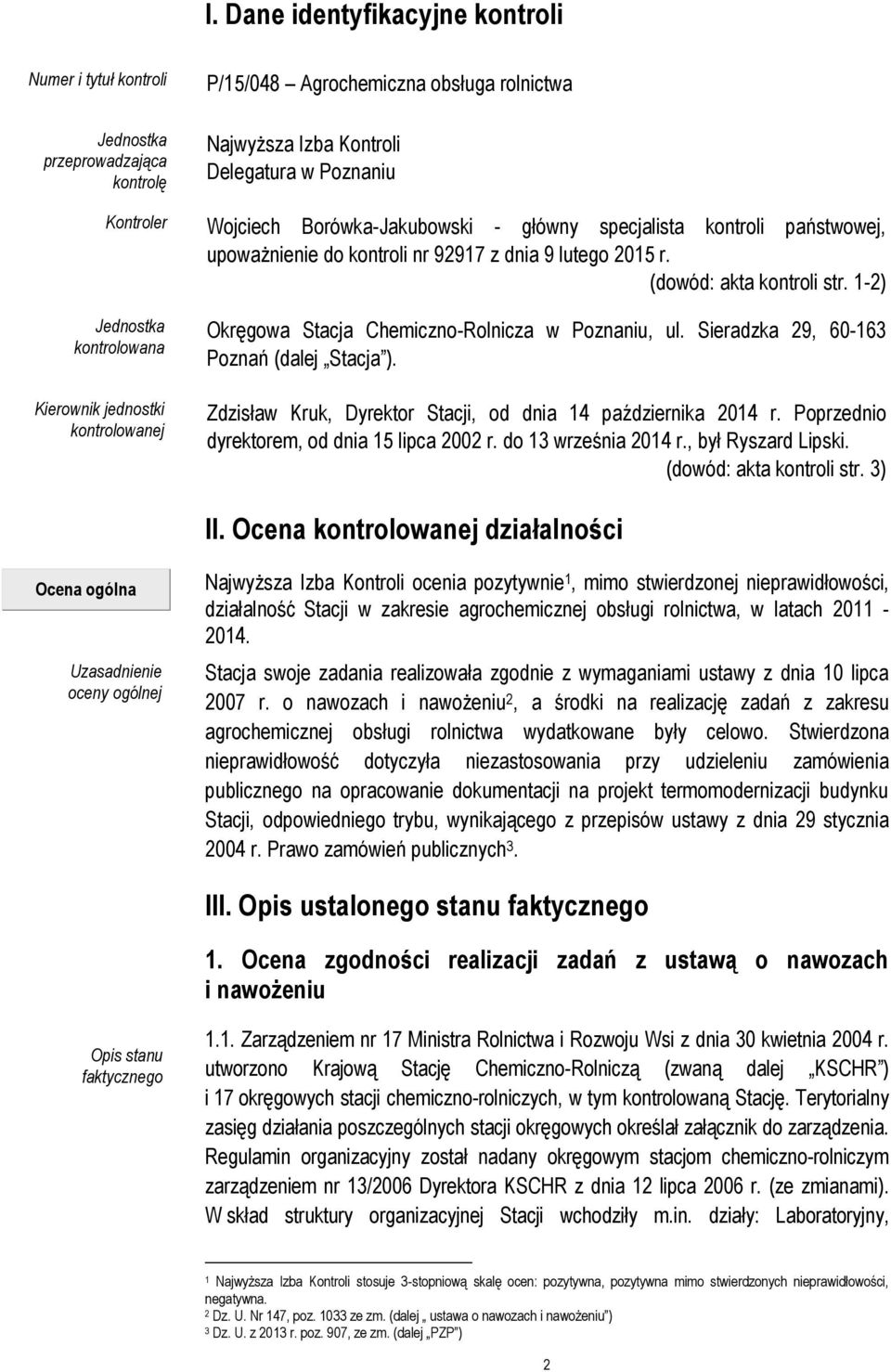 1-2) Jednostka kontrolowana Kierownik jednostki kontrolowanej Okręgowa Stacja Chemiczno-Rolnicza w Poznaniu, ul. Sieradzka 29, 60-163 Poznań (dalej Stacja ).