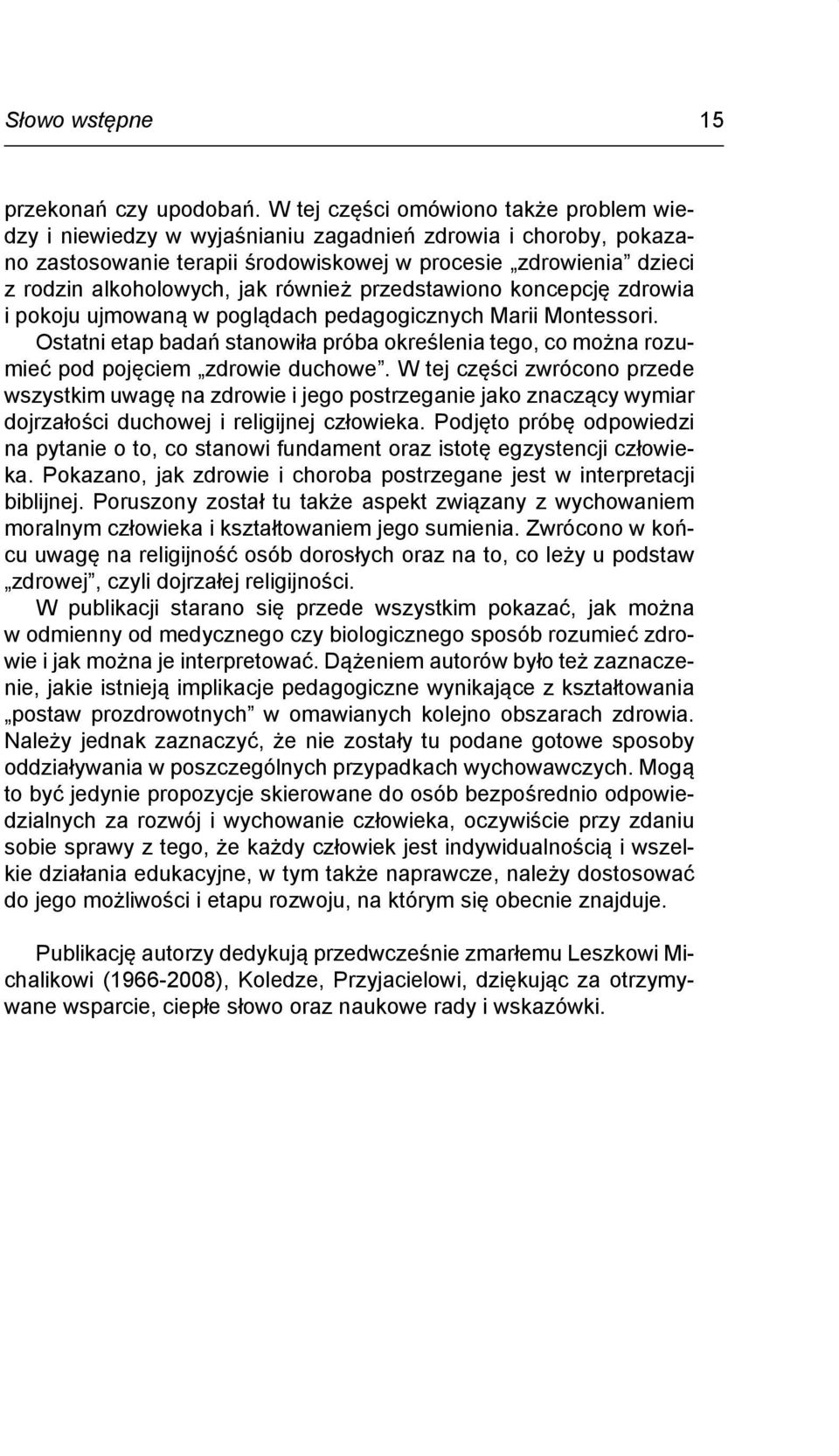 również przedstawiono koncepcję zdrowia i pokoju ujmowaną w poglądach pedagogicznych Marii Montessori.