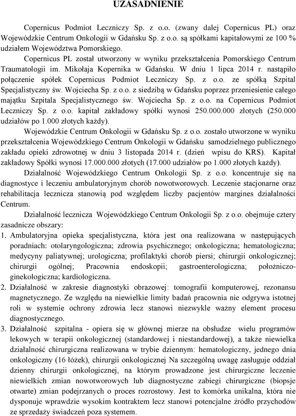 nastąpiło połączenie spółek Copernicus Podmiot Leczniczy Sp. z o.o. ze spółką Szpital Specjalistyczny św. Wojciecha Sp. z o.o. z siedzibą w Gdańsku poprzez przeniesienie całego majątku Szpitala Specjalistycznego św.