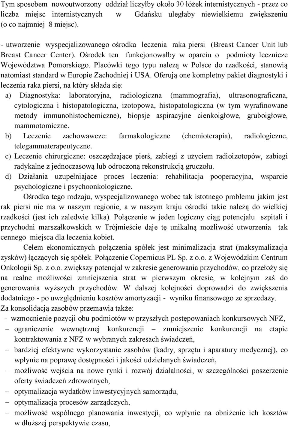 Placówki tego typu należą w Polsce do rzadkości, stanowią natomiast standard w Europie Zachodniej i USA.