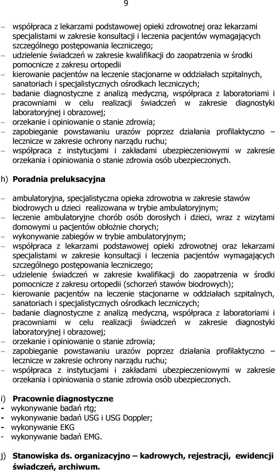 biodrowych); zapobieganie powstawaniu urazów poprzez działania profilaktyczno lecznicze w zakresie ochrony narządu ruchu; i) Pracownie diagnostyczne - wykonywanie badań