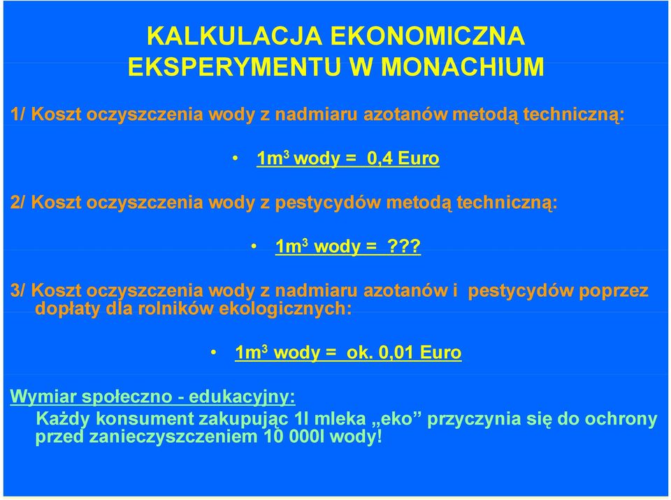 ?? 3/ Koszt oczyszczenia wody z nadmiaru azotanów i pestycydów poprzez dopłaty dla rolników ekologicznych: 1m 3 wody