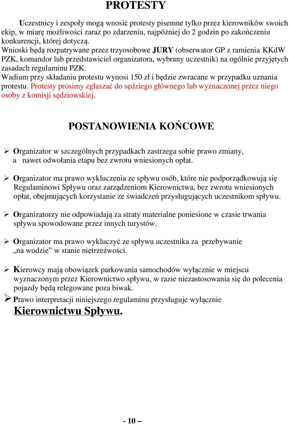 Wnioski będą rozpatrywane przez trzyosobowe JURY (obserwator GP z ramienia KKdW PZK, komandor lub przedstawiciel organizatora, wybrany uczestnik) na ogólnie przyjętych zasadach regulaminu PZK.