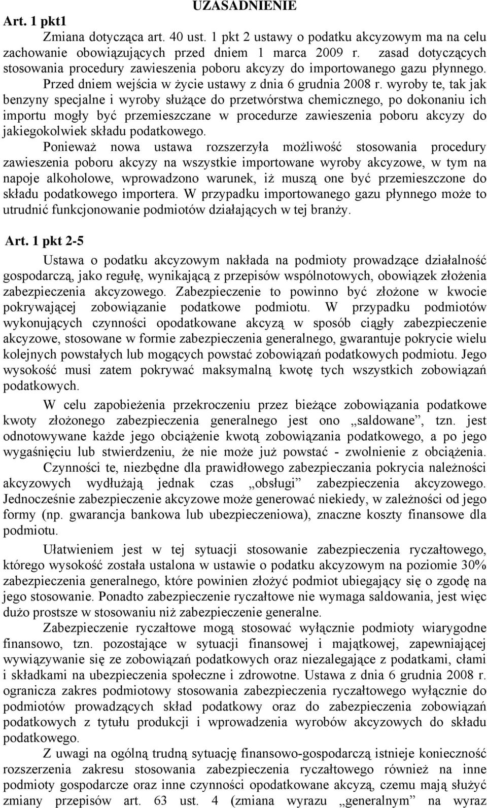 wyroby te, tak jak benzyny specjalne i wyroby sużce do przetwrstwa chemicznego, po dokonaniu ich importu mogy być przemieszczane w procedurze zawieszenia poboru akcyzy do jakiegokolwiek skadu