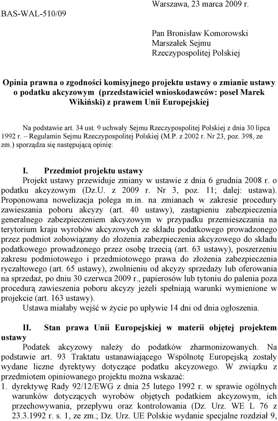 Wikiński) z prawem Unii Europejskiej Na podstawie art. 34 ust. 9 uchway Sejmu Rzeczypospolitej Polskiej z dnia 30 lipca 1992 r. Regulamin Sejmu Rzeczypospolitej Polskiej (M.P. z 2002 r. Nr 23, poz.