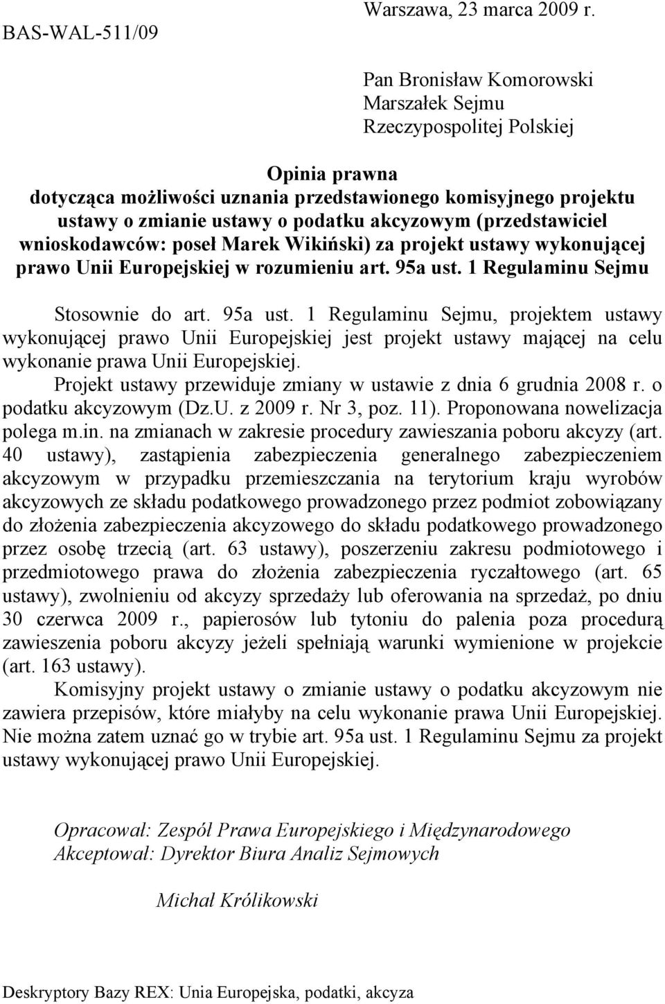 (przedstawiciel wnioskodawcw: pose Marek Wikiński) za projekt ustawy wykonujcej prawo Unii Europejskiej w rozumieniu art. 95a ust.