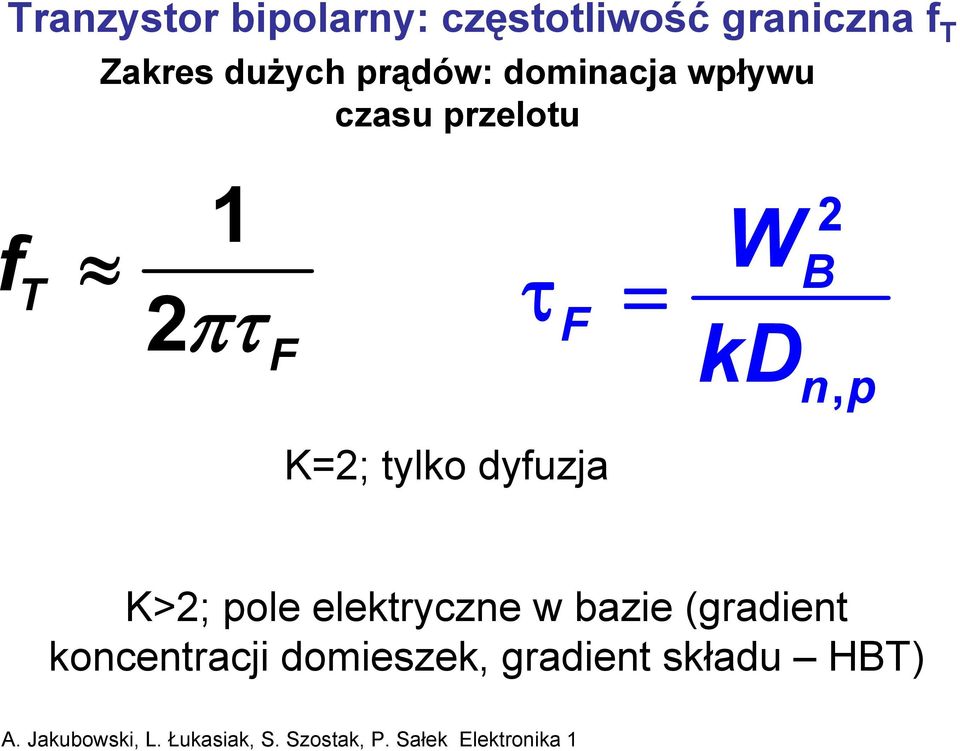 τ = F W kd 2 B np, K=2; tylko dyfuzja K>2; pole elektryczne