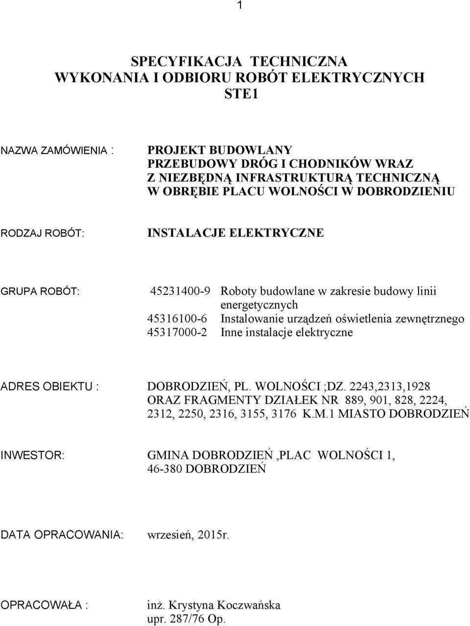 urządzeń oświetlenia zewnętrznego 45317000-2 Inne instalacje elektryczne ADRES OBIEKTU : DOBRODZIEŃ, PL. WOLNOŚCI ;DZ.