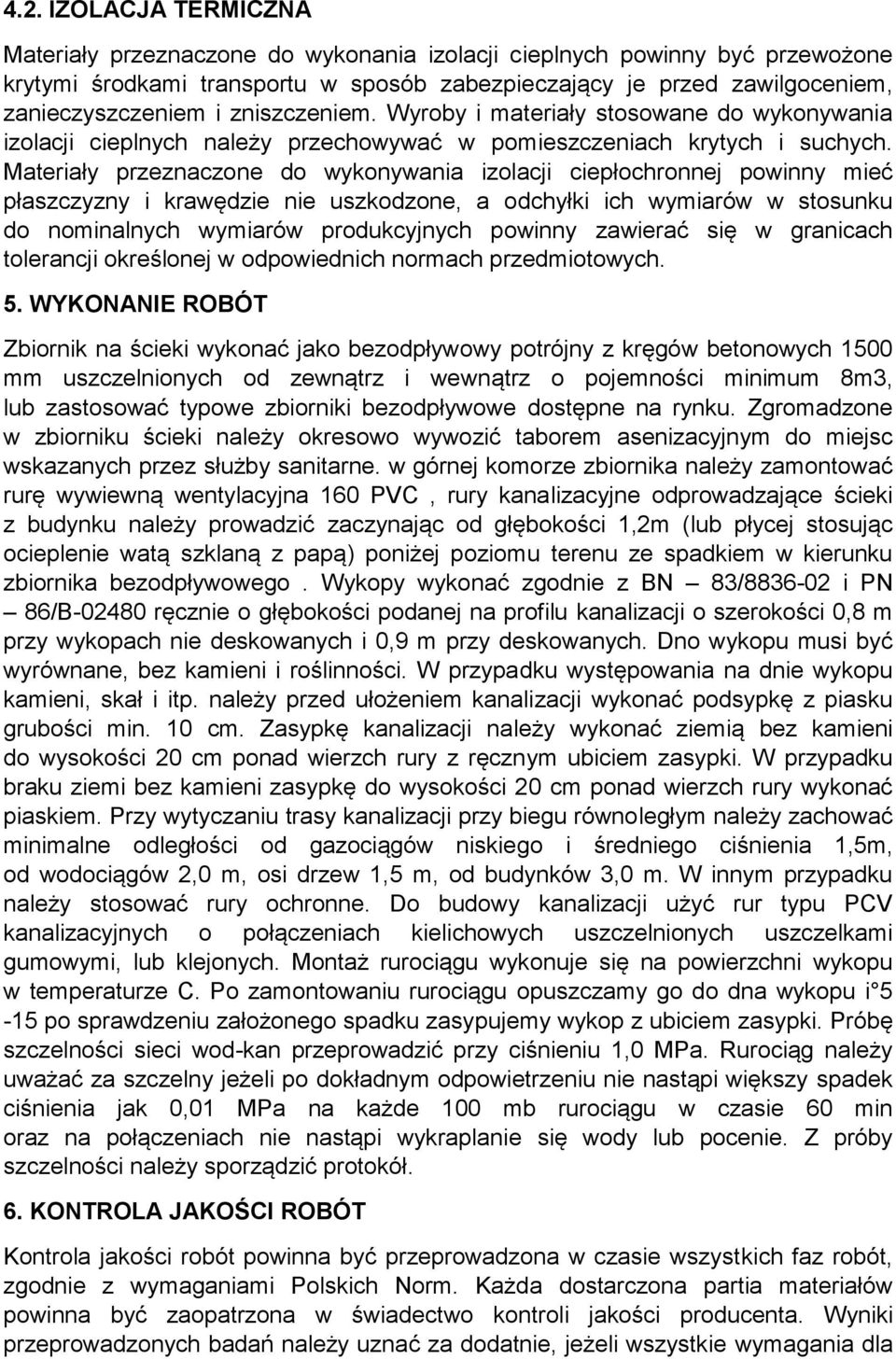 Materiały przeznaczone do wykonywania izolacji ciepłochronnej powinny mieć płaszczyzny i krawędzie nie uszkodzone, a odchyłki ich wymiarów w stosunku do nominalnych wymiarów produkcyjnych powinny