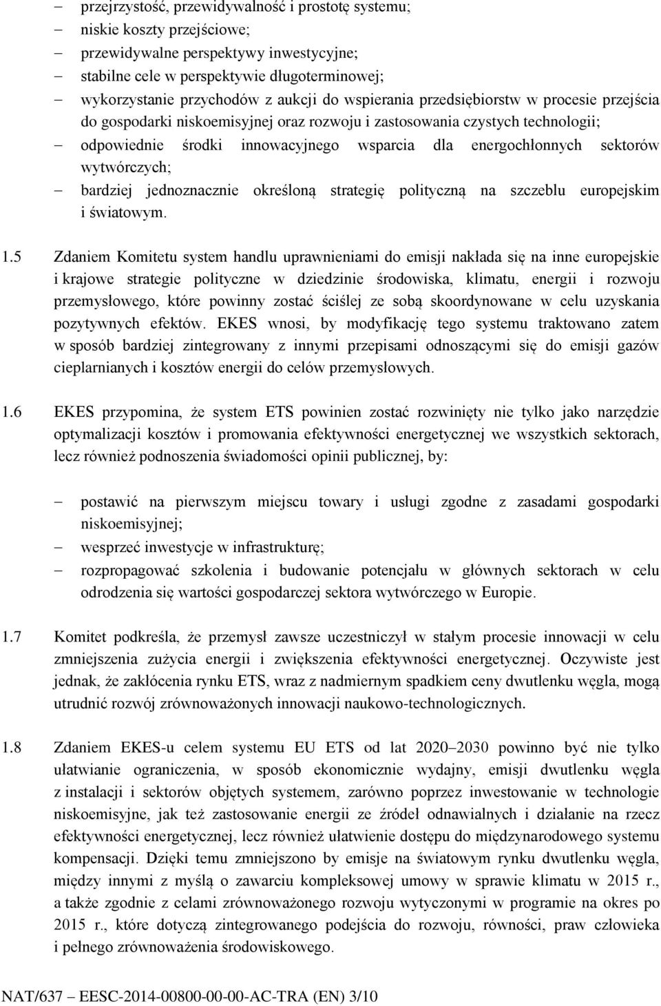 sektorów wytwórczych; bardziej jednoznacznie określoną strategię polityczną na szczeblu europejskim i światowym. 1.