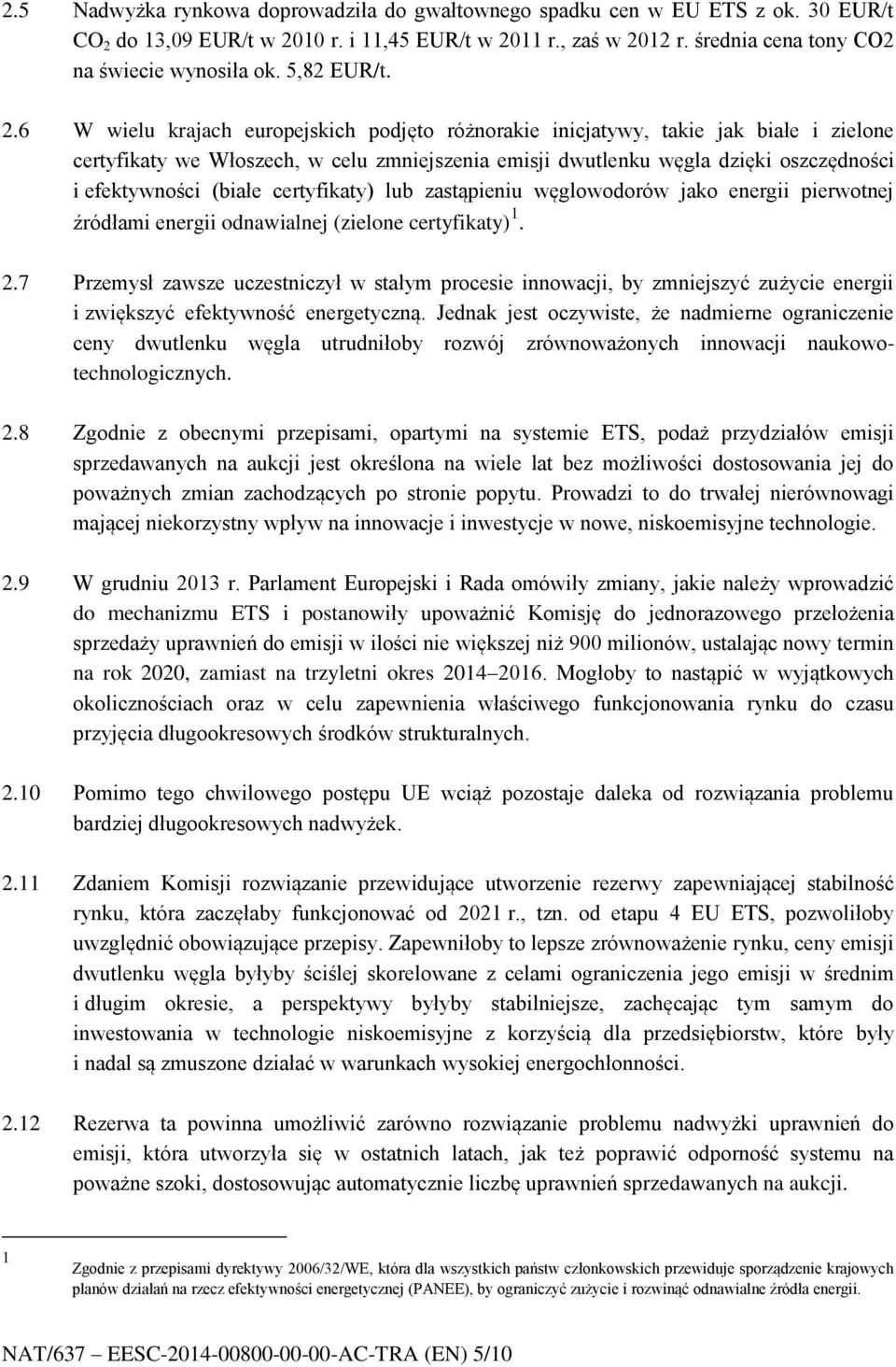 6 W wielu krajach europejskich podjęto różnorakie inicjatywy, takie jak białe i zielone certyfikaty we Włoszech, w celu zmniejszenia emisji dwutlenku węgla dzięki oszczędności i efektywności (białe