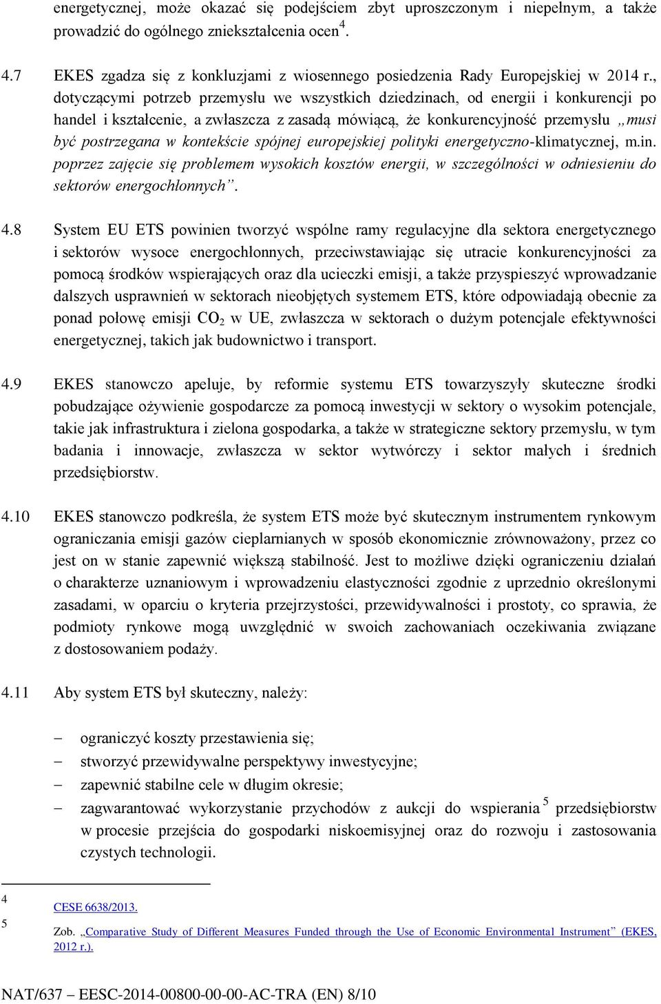 , dotyczącymi potrzeb przemysłu we wszystkich dziedzinach, od energii i konkurencji po handel i kształcenie, a zwłaszcza z zasadą mówiącą, że konkurencyjność przemysłu musi być postrzegana w