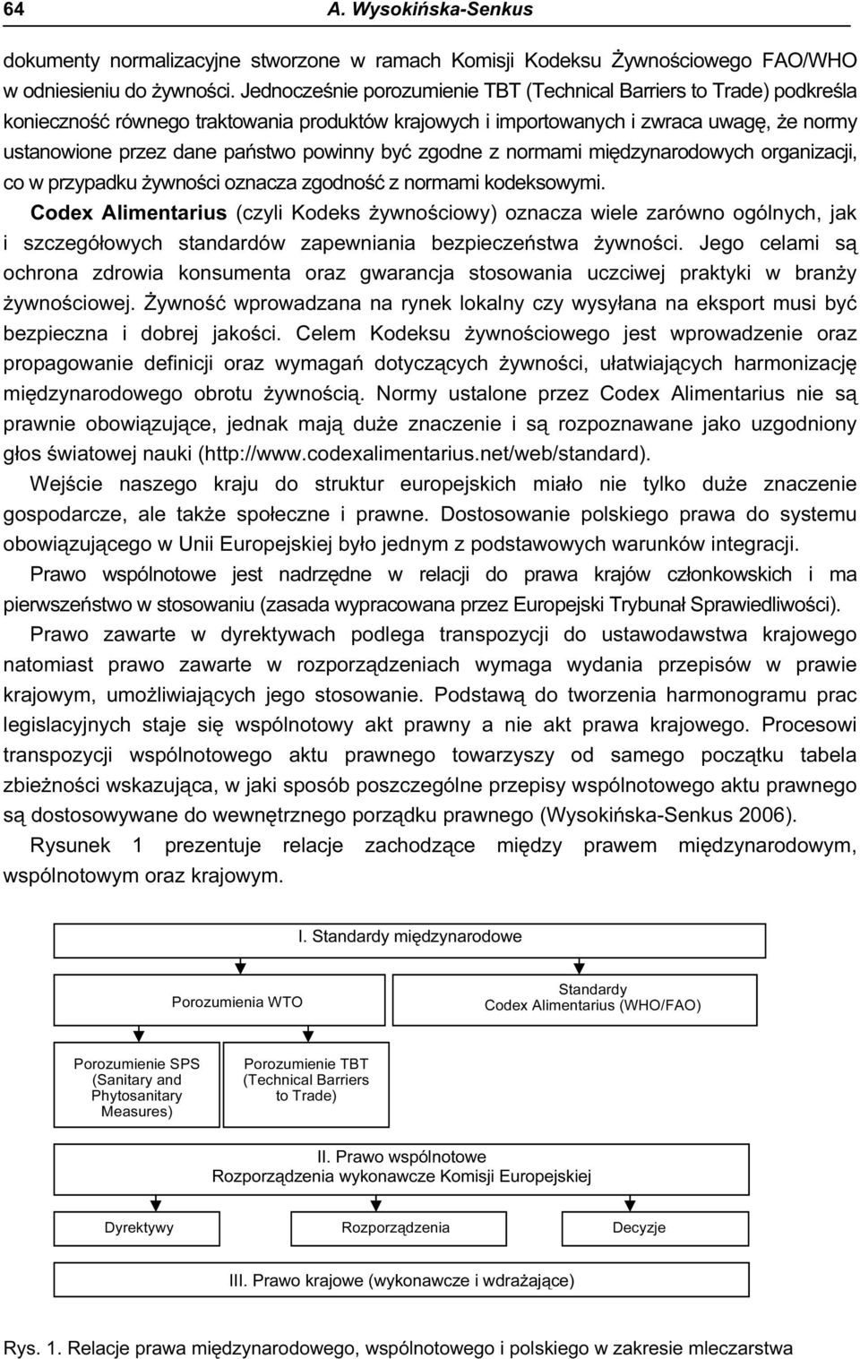 powinny być zgodne z normami międzynarodowych organizacji, co w przypadku żywności oznacza zgodność z normami kodeksowymi.