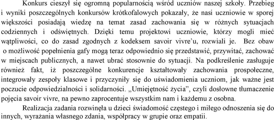 Dzięki temu projektowi uczniowie, którzy mogli mieć wątpliwości, co do zasad zgodnych z kodeksem savoir vivre u, rozwiali je.
