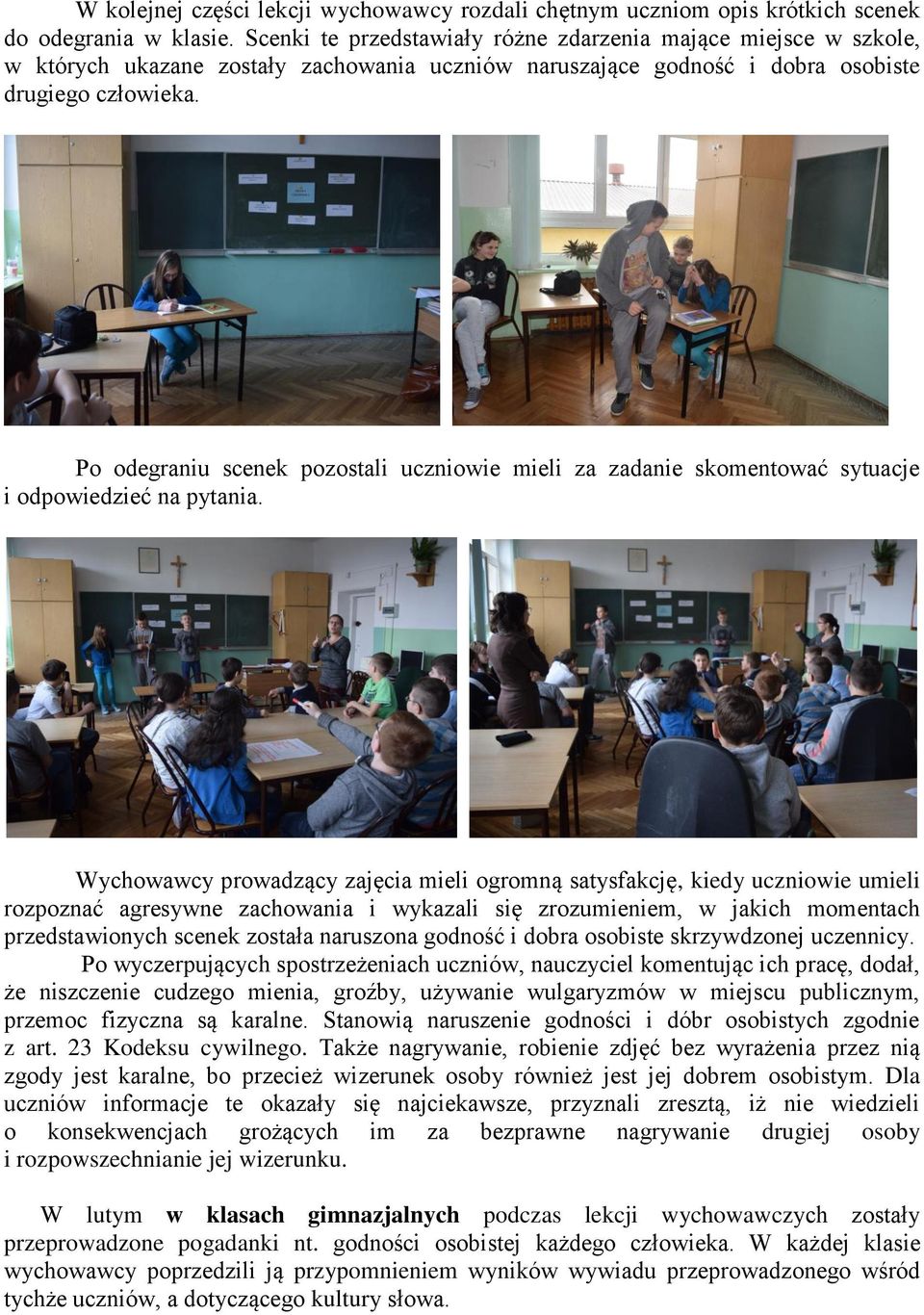 Po odegraniu scenek pozostali uczniowie mieli za zadanie skomentować sytuacje i odpowiedzieć na pytania.