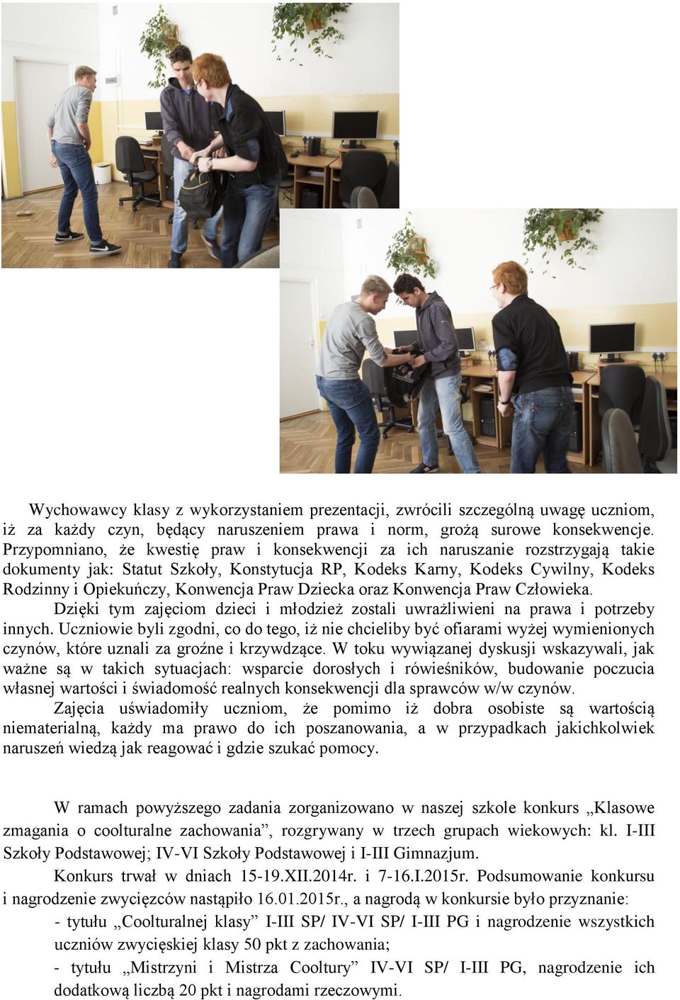 Praw Dziecka oraz Konwencja Praw Człowieka. Dzięki tym zajęciom dzieci i młodzież zostali uwrażliwieni na prawa i potrzeby innych.