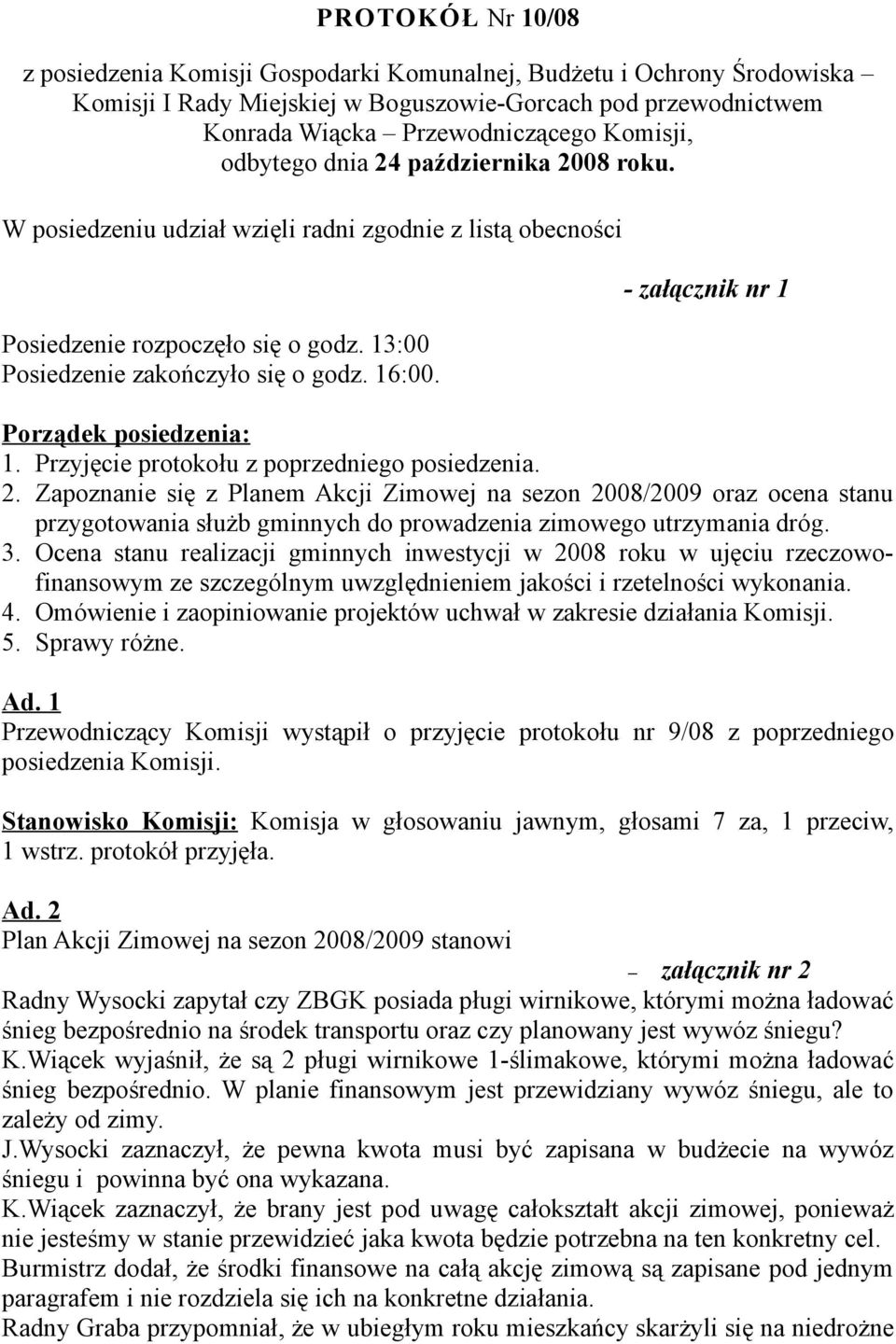 - załącznik nr 1 Porządek posiedzenia: 1. Przyjęcie protokołu z poprzedniego posiedzenia. 2.