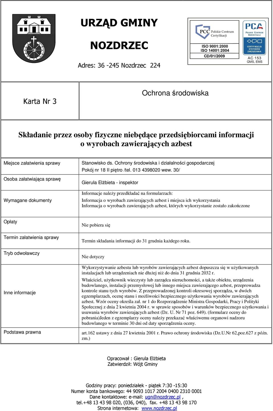 załatwienia Nie pobiera się Termin składania informacji do 31 grudnia kaŝdego roku.