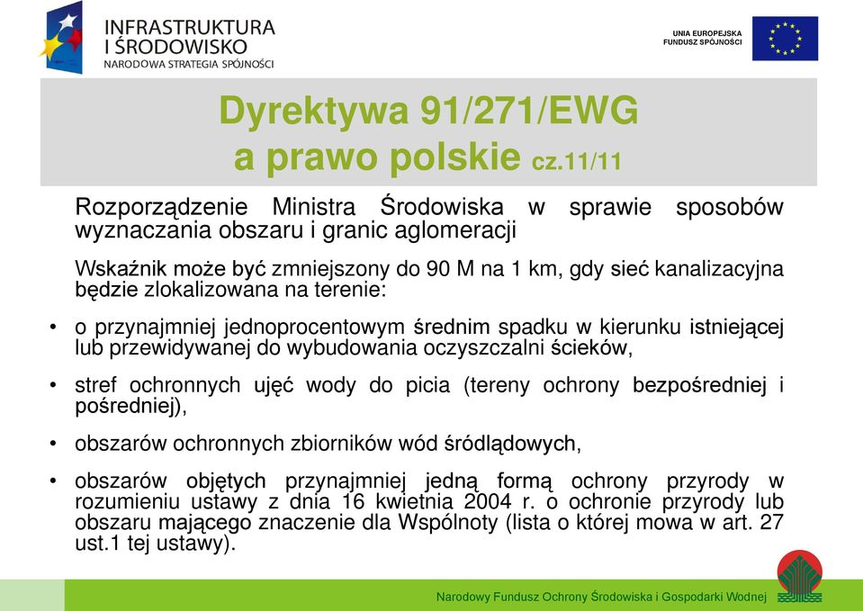 będzie zlokalizowana na terenie: o przynajmniej jednoprocentowym średnim spadku w kierunku istniejącej lub przewidywanej do wybudowania oczyszczalni ścieków, stref ochronnych