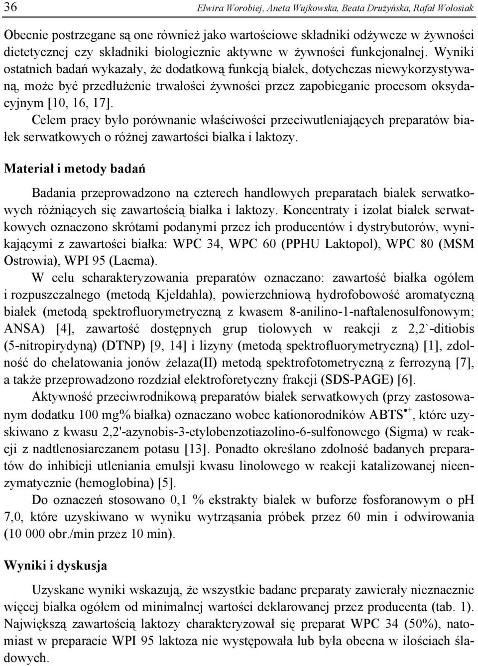 Wyniki ostatnich badań wykazały, że dodatkową funkcją białek, dotychczas niewykorzystywaną, może być przedłużenie trwałości żywności przez zapobieganie procesom oksydacyjnym [10, 16, 17].