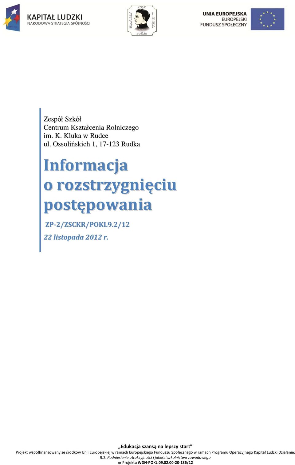 Edukacja szansą na lepszy start Projekt współfinansowany ze środków Unii Europejskiej w ramach Europejskiego Funduszu