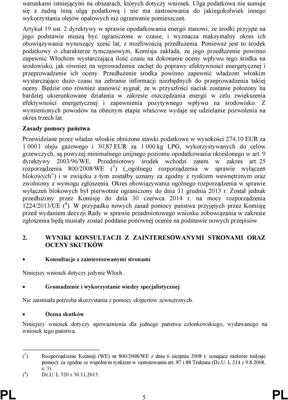 2 dyrektywy w sprawie opodatkowania energii stanowi, że środki przyjęte na jego podstawie muszą być ograniczone w czasie, i wyznacza maksymalny okres ich obowiązywania wynoszący sześć lat, z