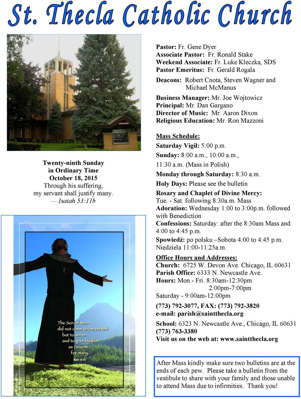 Ron Mazzoni Twenty-ninth Sunday in Ordinary Time October 18, 2015 Through his suffering, my servant shall justify many. Isaiah 53:11b Mass Schedule: Saturday Vigil: 5:00 p.m. Sunday: 8:00 a.m., 10:00 a.