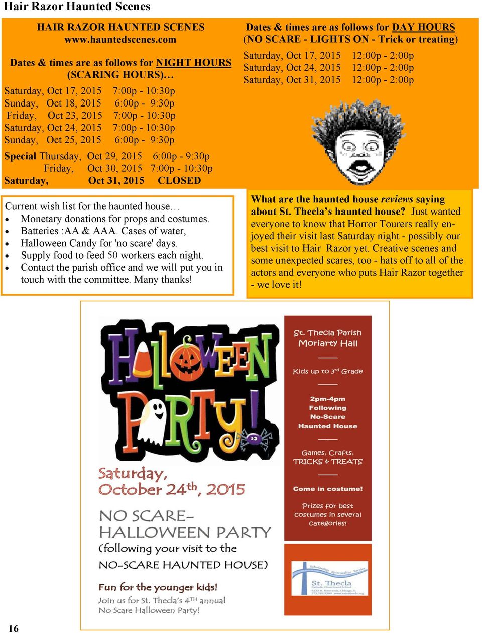 7:00p - 10:30p Sunday, Oct 25, 2015 6:00p - 9:30p Special Thursday, Oct 29, 2015 6:00p - 9:30p Friday, Oct 30, 2015 7:00p - 10:30p Saturday, Oct 31, 2015 CLOSED Current wish list for the haunted