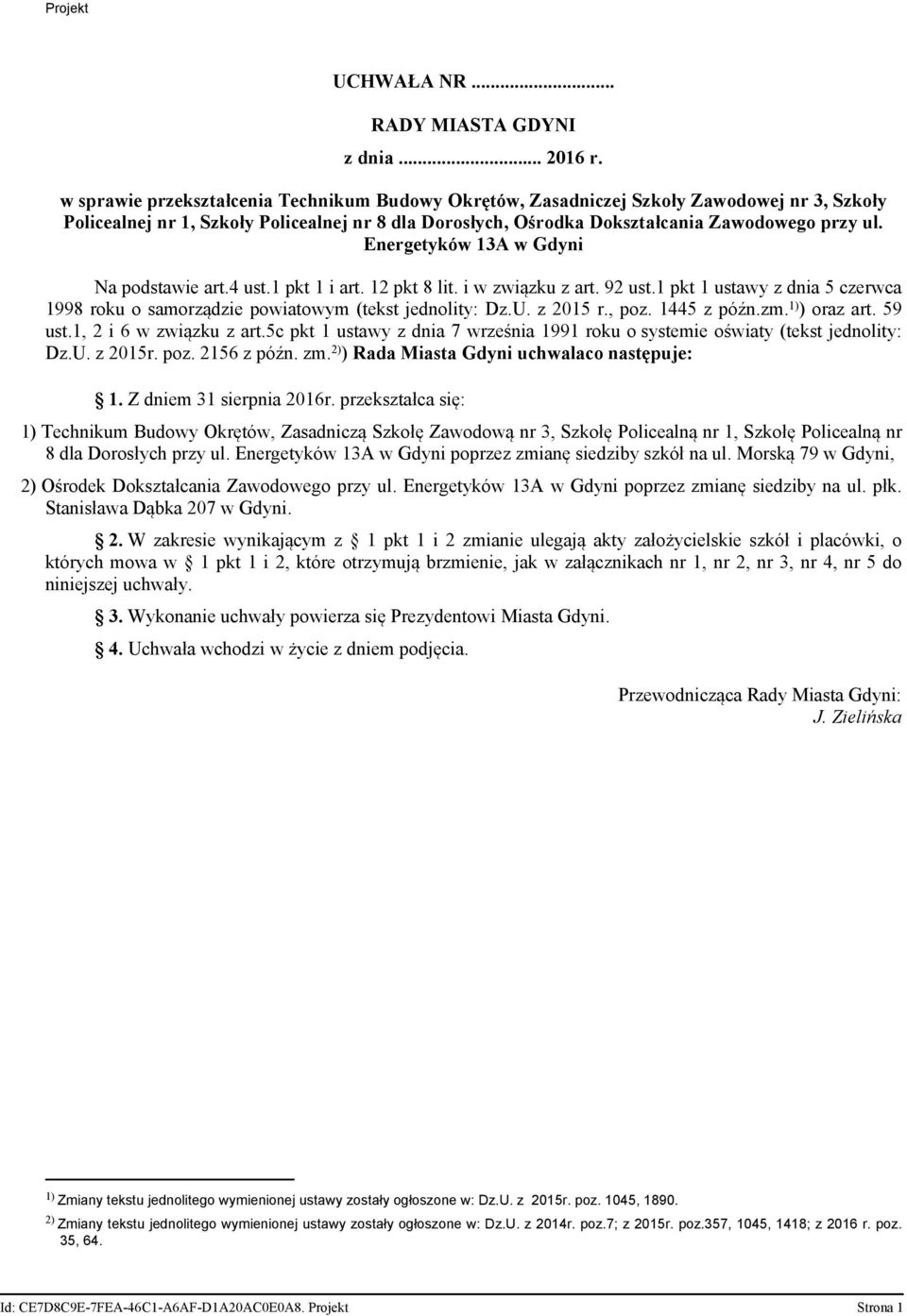 Energetyków 13A w Gdyni Na podstawie art.4 ust.1 pkt 1 i art. 12 pkt 8 lit. i w związku z art. 92 ust.1 pkt 1 ustawy z dnia 5 czerwca 1998 roku o samorządzie powiatowym (tekst jednolity: Dz.U.