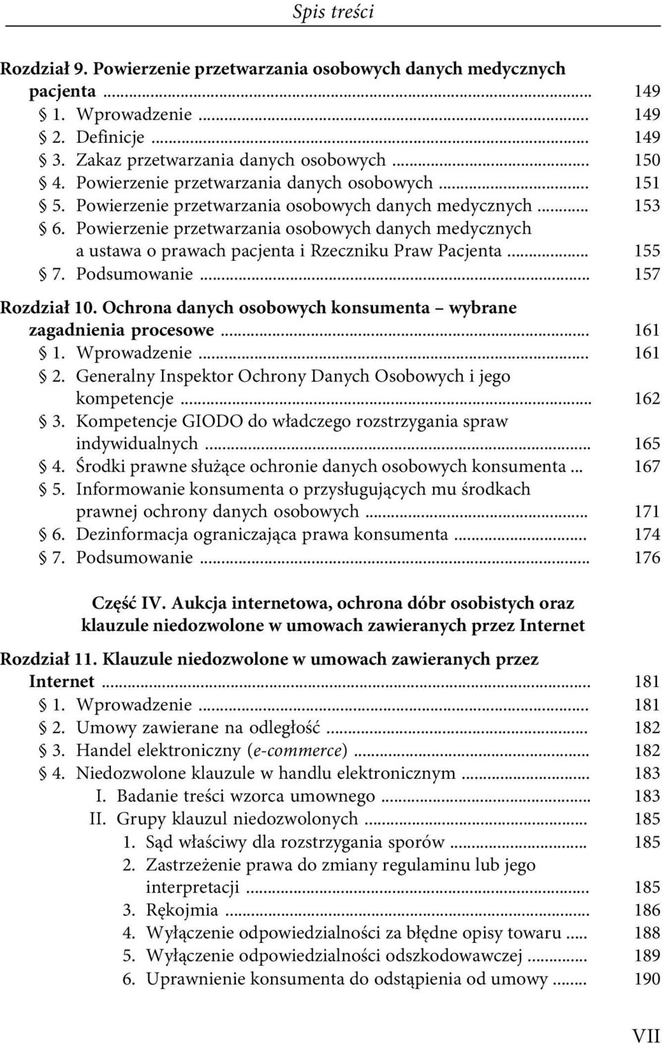 Powierzenie przetwarzania osobowych danych medycznych a ustawa o prawach pacjenta i Rzeczniku Praw Pacjenta... 155 7. Podsumowanie... 157 Rozdział 10.