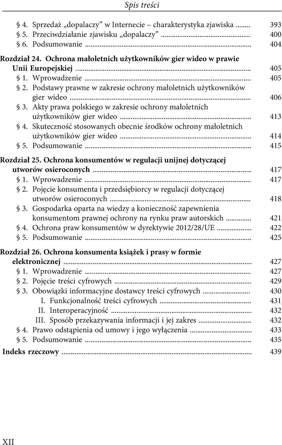 Akty prawa polskiego w zakresie ochrony małoletnich użytkowników gier wideo... 413 4. Skuteczność stosowanych obecnie środków ochrony małoletnich użytkowników gier wideo... 414 5. Podsumowanie.