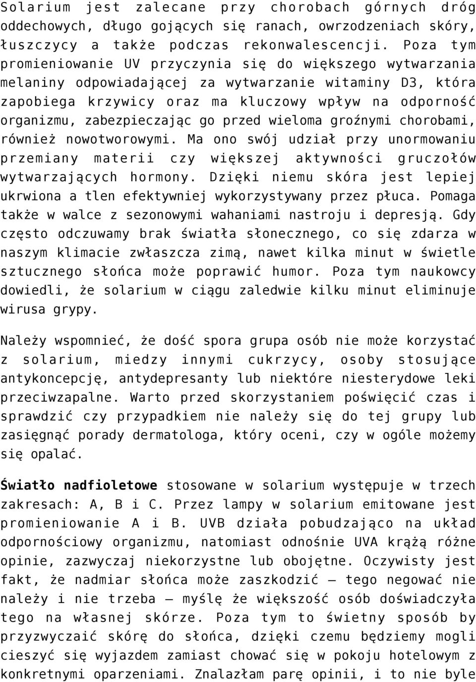 zabezpieczając go przed wieloma groźnymi chorobami, również nowotworowymi. Ma ono swój udział przy unormowaniu przemiany materii czy większej aktywności gruczołów wytwarzających hormony.