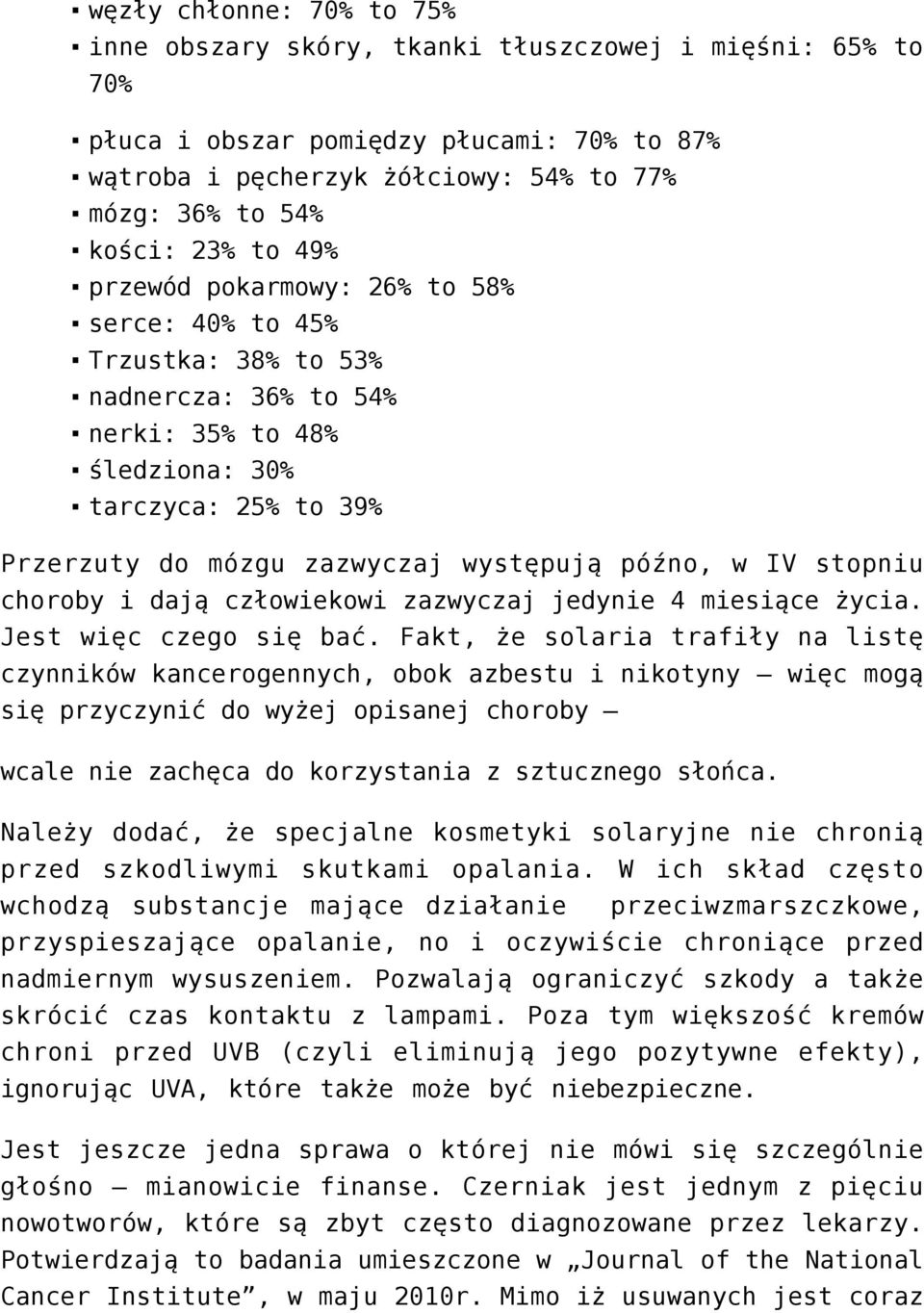 IV stopniu choroby i dają człowiekowi zazwyczaj jedynie 4 miesiące życia. Jest więc czego się bać.