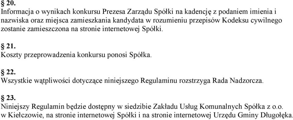 Koszty przeprowadzenia konkursu ponosi Spółka. 22. Wszystkie wątpliwości dotyczące niniejszego Regulaminu rozstrzyga Rada Nadzorcza. 23.